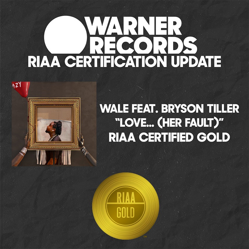 Wale's Love... (Her Fault) [feat. Bryson Tiller] Certified Gold