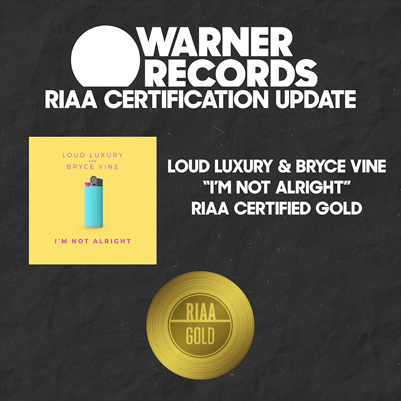 Loud Luxury & Bryce Vine "I'm Not Alright" Certified Gold